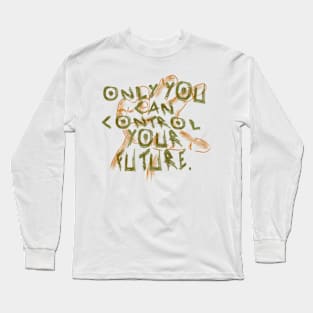 Only you can control your future - Quote edition Long Sleeve T-Shirt